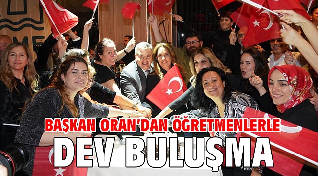 Başkan Oran’dan Öğretmenlerle dev buluşma
