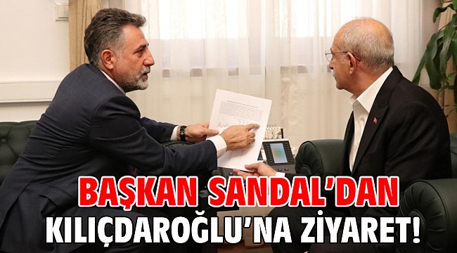Başkan Sandal’dan Kılıçdaroğlu’na ziyaret!