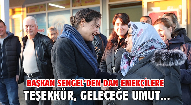 BAŞKAN SENGEL’DEN DAN EMEKÇİLERE TEŞEKKÜR, GELECEĞE UMUT...