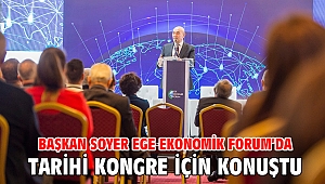 Başkan Soyer Ege Ekonomik Forum’da tarihi kongre için konuştu