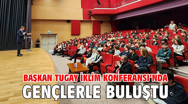 Başkan Tugay İklim Konferansı’nda gençlerle buluştu