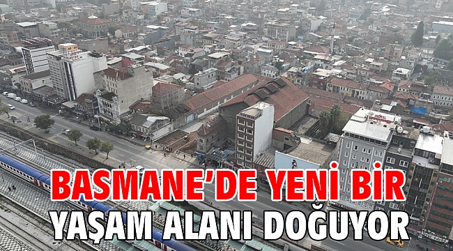Basmane’de yeni bir yaşam alanı doğuyor