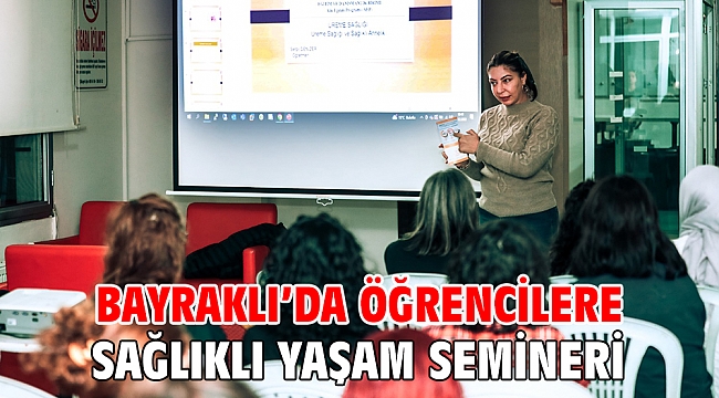 Bayraklı’da öğrencilere sağlıklı yaşam semineri