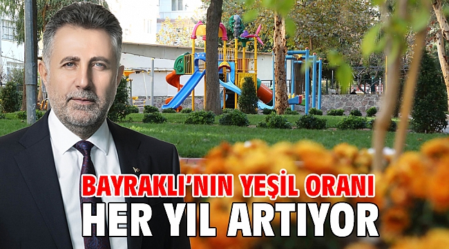 Bayraklı’nın yeşil oranı her yıl artıyor