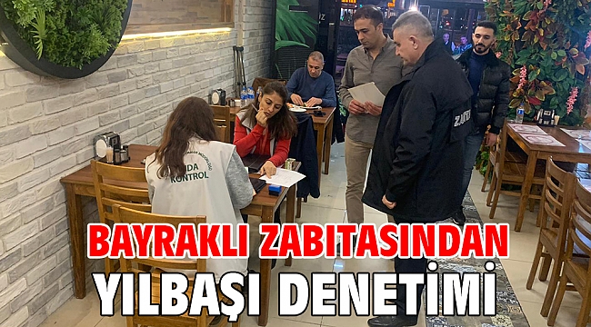 Bayraklı zabıtasından yılbaşı denetimi