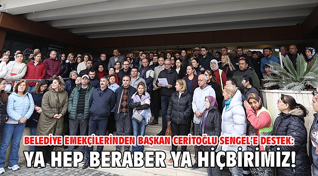 Belediye Emekçilerinden Başkan Ceritoğlu Sengel'e Destek: Ya Hep Beraber Ya Hiçbirimiz!