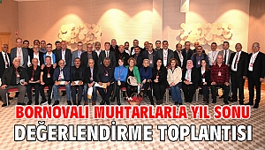 Bornovalı muhtarlarla yıl sonu değerlendirme toplantısı