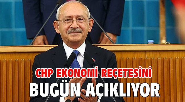 CHP ekonomi reçetesini bugün açıklıyor