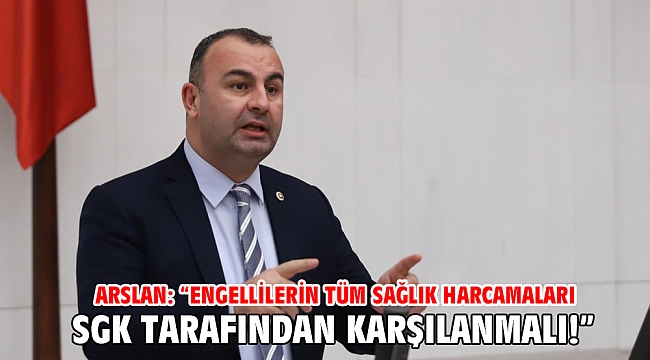 CHP’li Arslan’dan engelli vatandaşların sorunlarına ilişkin değerlendirmeler.