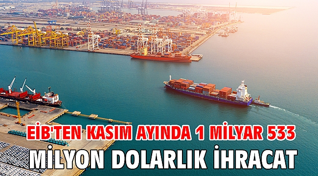 EİB'ten Kasım ayında 1 milyar 533 milyon dolarlık ihracat
