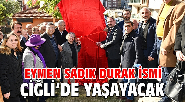 Eymen Sadık Durak ismi Çiğli’de yaşayacak