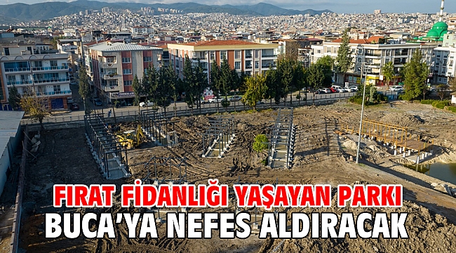 Fırat Fidanlığı Yaşayan Parkı Buca’ya nefes aldıracak