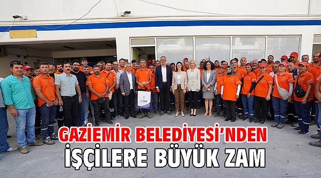 Gaziemir Belediyesi’nden işçilere büyük zam