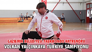 Gaziemir Belediyesi Taekwondo Antrenörü Volkan Yalçınkaya Türkiye Şampiyonu