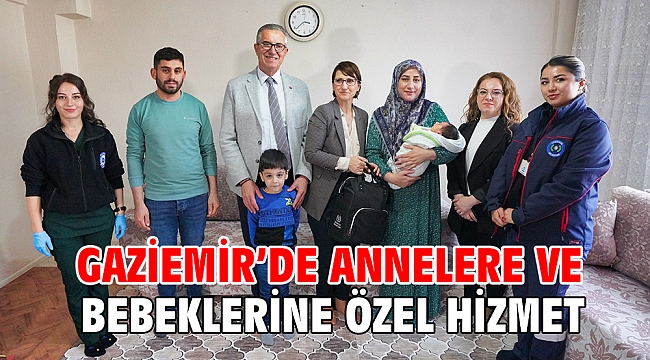 GAZİEMİR’DE ANNELERE VE BEBEKLERİNE ÖZEL HİZMET