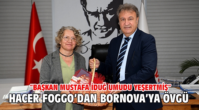 Hacer Foggo’dan Bornova’ya övgü