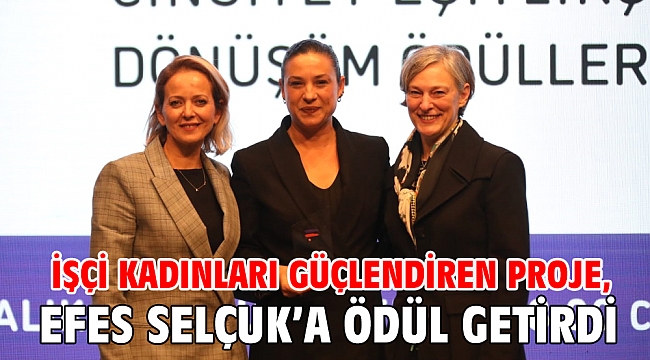 İşçi kadınları güçlendiren proje, Efes Selçuk’a ödül getirdi