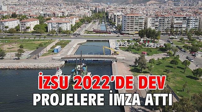 İZSU 2022'de dev projelere imza attı