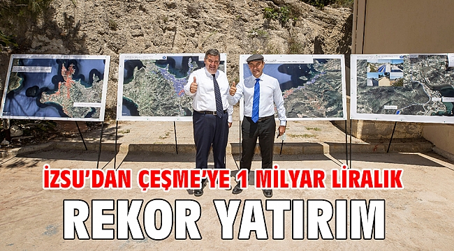 İZSU’dan Çeşme’ye 1 milyar liralık rekor yatırım