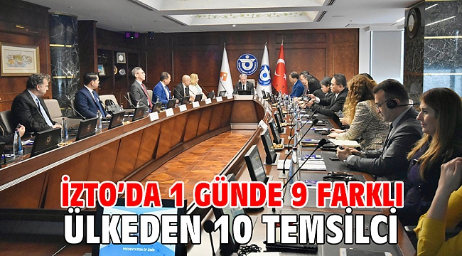 İZTO’da 1 günde 9 farklı ülkeden 10 temsilci