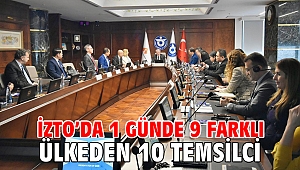 İZTO’da 1 günde 9 farklı ülkeden 10 temsilci
