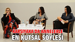 Karşıyaka'da annelerle en kutsal söyleşi