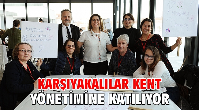 KARŞIYAKALILAR KENT YÖNETİMİNE KATILIYOR