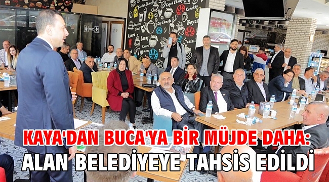 Kaya'dan Buca'ya bir müjde daha; Alan belediyeye tahsis edildi