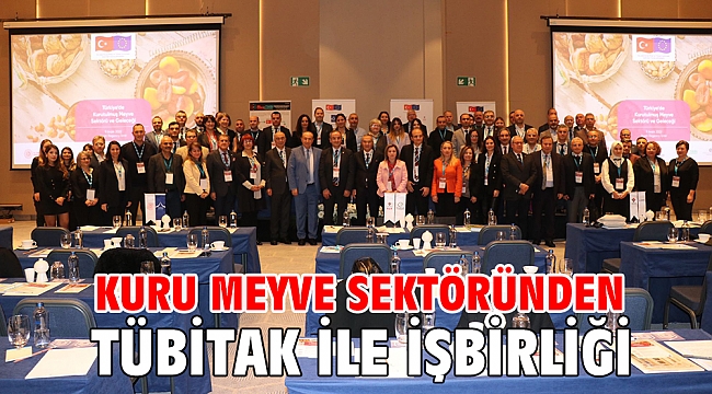 Kuru meyve sektöründen TÜBİTAK ile işbirliği