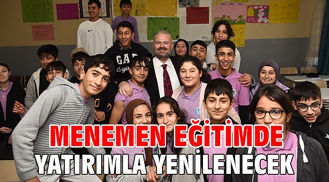 MENEMEN EĞİTİMDE YATIRIMLA YENİLENECEK