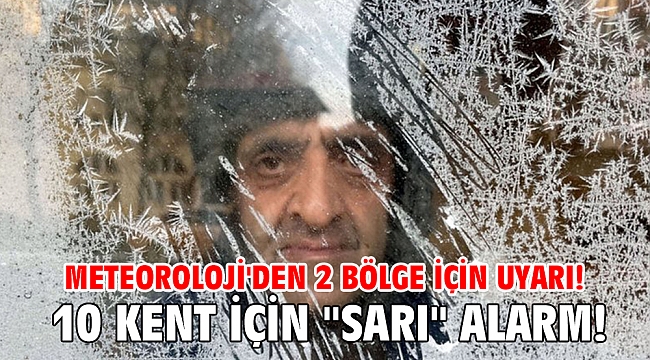 Meteoroloji'den 2 bölge için uyarı! 10 kent için