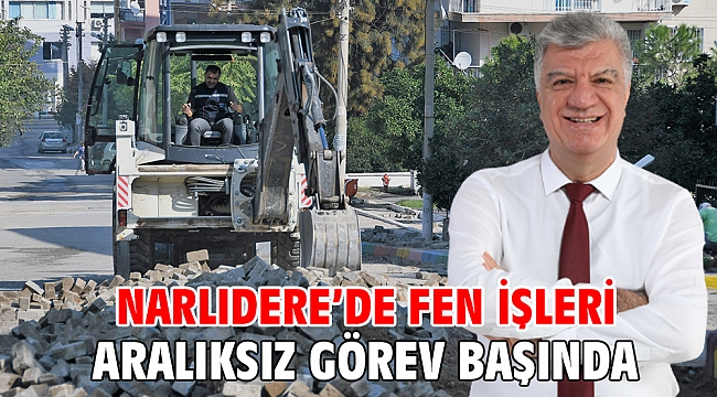 NARLIDERE’DE FEN İŞLERİ ARALIKSIZ GÖREV BAŞINDA