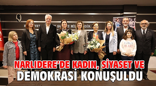 NARLIDERE'DE KADIN, SİYASET VE DEMOKRASİ KONUŞULDU