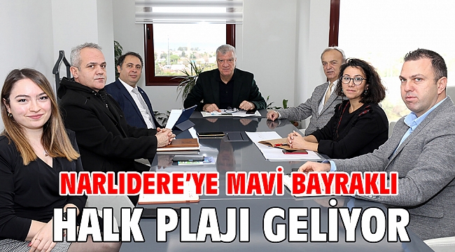 NARLIDERE’YE MAVİ BAYRAKLI HALK PLAJI GELİYOR