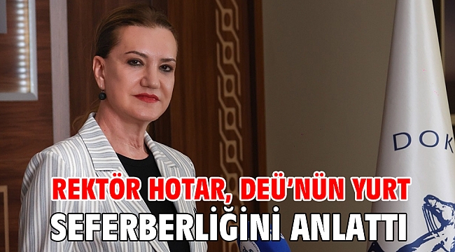 Rektör Hotar, DEÜ’nün yurt seferberliğini anlattı