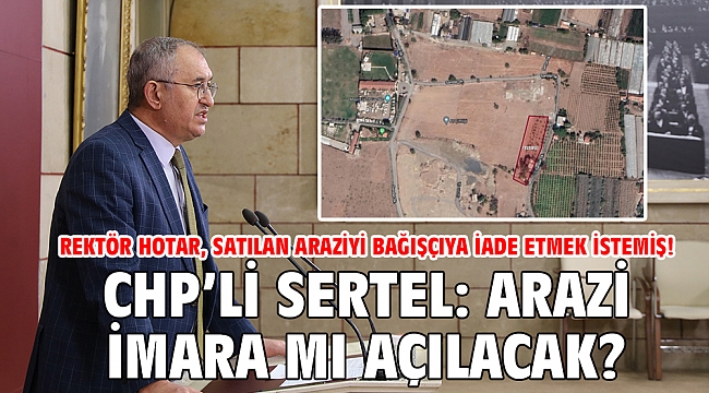 Rektör Hotar, satılan araziyi bağışçıya iade etmek istemiş!