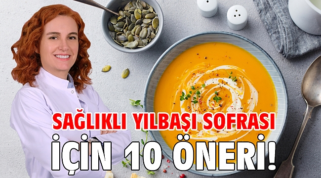 SAĞLIKLI YILBAŞI SOFRASI İÇİN 10 ÖNERİ!