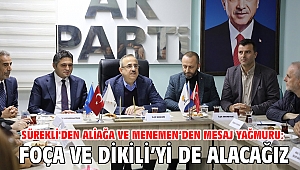 Sürekli'den Aliağa ve Menemen’den mesaj yağmuru: Foça ve Dikili’yi de alacağız