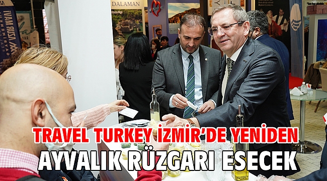 TRAVEL TURKEY İZMİR'DE YENİDEN AYVALIK RÜZGARI ESECEK