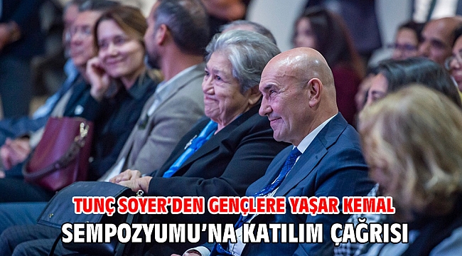 Tunç Soyer’den gençlere Yaşar Kemal Sempozyumu’na katılım çağrısı