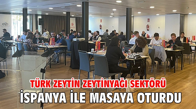 Türk zeytin zeytinyağı sektörü İspanya ile masaya oturdu