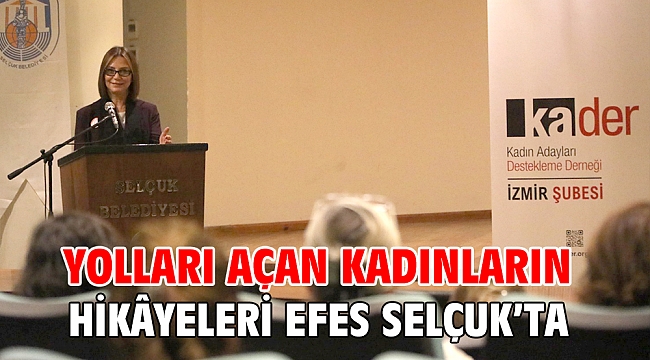 YOLLARI AÇAN KADINLARIN HİKÂYELERİ EFES SELÇUK'TA
