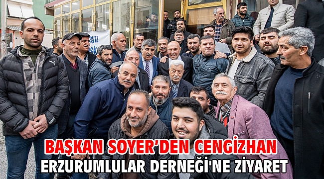 Başkan Soyer’den Cengizhan Erzurumlular Derneği'ne ziyaret