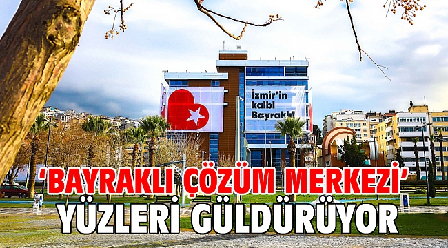 ‘Bayraklı Çözüm Merkezi’ yüzleri güldürüyor