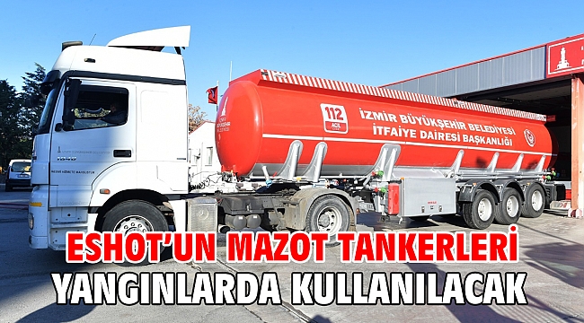 ESHOT’un mazot tankerleri yangınlarda kullanılacak