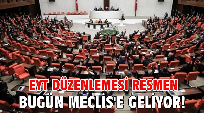 EYT düzenlemesi resmen bugün Meclis'e geliyor!