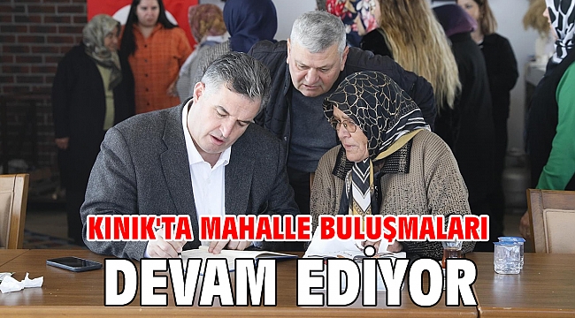 Kınık'ta Mahalle Buluşmaları devam ediyor