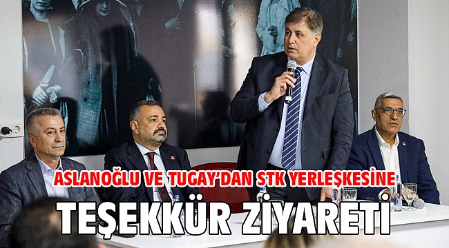 ASLANOĞLU VE TUGAY’DAN STK YERLEŞKESİNE TEŞEKKÜR ZİYARETİ