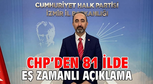 CHP’den 81 ilde eş zamanlı açıklama