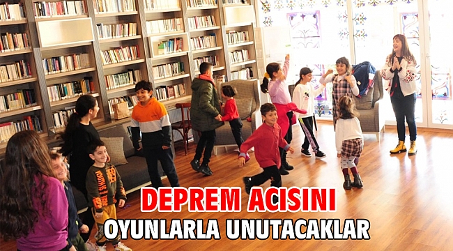 DEPREM ACISINI OYUNLARLA UNUTACAKLAR